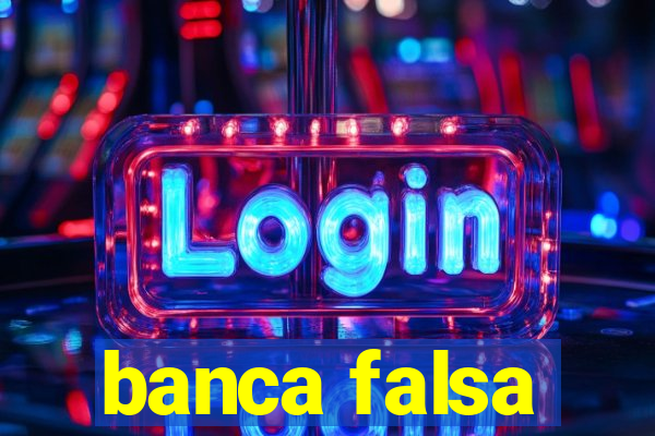 banca falsa